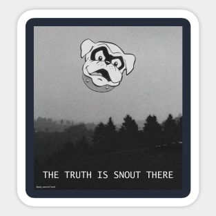 The Truth is Snout There Sticker